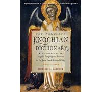 The Complete Enochian Dictionary: A Dictionary of the Angelic Language as Revealed to Dr. John Dee and Edward Kelley (Weiser Enochian Library)