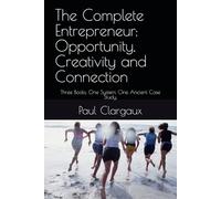 The Complete Entrepreneur: Opportunity, Creativity and Connection: Three Books. One System. One Ancient Case Study.