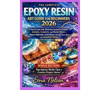 The Complete Epoxy Resin Art Guide For Beginners 2026 (The Resin Craft Mastery)