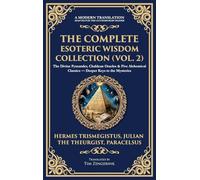The Complete Esoteric Wisdom Collection (Vol. 2): The Divine Pymander, Chaldean Oracles & Five Alchemical Classics - Deeper Keys to the Mysteries ... Edition): 404 (Library of Alexandria)