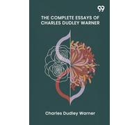 The Complete Essays Of Charles Dudley Warner