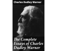The Complete Essays Of Charles Dudley Warner (ebook)