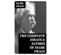 The Complete Essays & Satires Of Mark Twain (ebook)