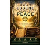 The Complete Essene Gospel of Peace: The Gospel of Peace, Lost Scrolls, and Teachings of the Elect