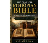 The Complete Ethiopian Bible: 88 Books of Divine Revelation: An In-Depth Exploration of the Sacred Texts Preserved by the Ethiopian Church