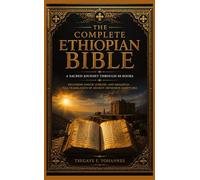 The Complete Ethiopian Bible: A Sacred Journey Through 88 Books: Including Enoch, Jubilees, and Meqabyan - Full Translation of Ancient Orthodox Scriptures
