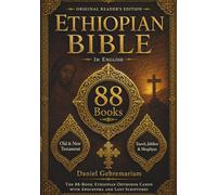 THE COMPLETE ETHIOPIAN BIBLE: All 88 Books in English Ancient Ethiopian Orthodox Scriptures Including Enoch, Jubilees, Meqabyan, Apocrypha, and the Old and New Testament Canon