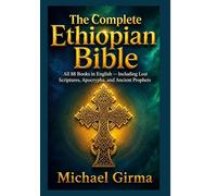 The Complete Ethiopian Bible: All 88 Books in English Including Lost Scriptures, Apocrypha, and Ancient Prophets