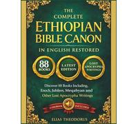 The Complete Ethiopian Bible Canon in English Restored: Discover 88 Books Including, Enoch, Jubilees, Meqabyan and Other Lost Apocrypha Writings