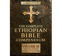 THE COMPLETE ETHIOPIAN BIBLE COMPENDIUM in English 88 Books |LARGE PRINT Series|: Volume III - Matthew, Mark & Sacred Revelations - Including Other ... LARGE PRINT Series - Complete 4-Volume Set)