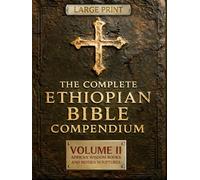 THE COMPLETE ETHIOPIAN BIBLE COMPENDIUM in English |LARGE PRINT Series|: Volume II - African Wisdom Books and Hidden Scriptures - Restoring the Lost ... LARGE PRINT Series - Complete 4-Volume Set)