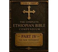 The Complete Ethiopian Bible Compendium: Part IV : The New Testament : Historical and Literary Introductions to Every New Testament Book