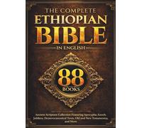 The Complete Ethiopian Bible in English (88 Books): Ancient Scripture Collection Featuring Apocrypha, Enoch, Jubilees, Deuterocanonical Texts, Old and New Testaments, and More