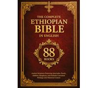 The Complete Ethiopian Bible in English 88 Books: Ancient Scriptures Featuring Apocrypha, Enoch, Jubilees, Meqabyan, and Orthodox Canonical Writings with Historical Context