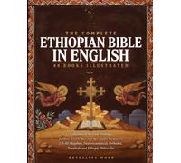 The Complete Ethiopian Bible In English 88 Books Illustrated: Collection Of the Lost Writings, Jubilees, Enoch, Rejected Apocrypha Scriptures, ... Orthodox, Tewahedo And Ethiopic Didascalia
