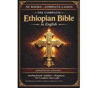 The Complete Ethiopian Bible in English - Annotated Edition: All 88 Ancient Ge'ez Books Including the Book of Enoch, Jubilees, Pseudepigrapha and the Lost Apocryphal Writings - (Comfort Print)