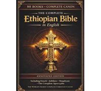 The Complete Ethiopian Bible in English - Annotated Edition: All 88 Ancient Ge'ez Books Including the Book of Enoch, Jubilees, Pseudepigrapha and the Lost Apocryphal Writings - (Comfort Print)