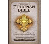 The Complete Ethiopian Bible in English Annotated Edition: All 88 Books of the Ancient Ethiopian Canon Including the Book of Enoch, Jubilees, Apocrypha, Deuterocanonical Texts, and More