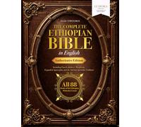 The Complete Ethiopian Bible in English Authoritative Edition: All 88 Books of the Ethiopian Orthodox Canon | Including Enoch, Jubilees, Meqabyan, ... and the Ancient Apostolic Tradition
