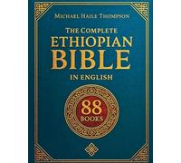 The Complete ETHIOPIAN BIBLE in English: Groundbreaking Translation and Critical Commentary Including Apocrypha, Enoch, Jubilees, and Other Rare Texts