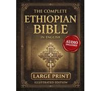 The Complete Ethiopian Bible in English Large Print: An Illustrated 88-Book Edition with Enoch, Jubilees, Baruch, Maccabees, Sacred Apocrypha, and Ethiopia’s Hidden Biblical Tradition