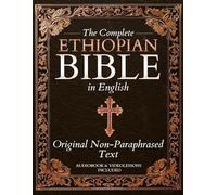 The Complete Ethiopian Bible in English - Original Non-Paraphrased Text: 88 Books from the Ancient Ge'ez Canon Unabridged, Including Enoch, Jubilees, and Other Lost Scriptures of Early Christianity