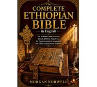 The Complete Ethiopian Bible in English: The 81-Book Canon Featuring Enoch, Jubilees, Meqabyan, the Deuterocanonical Apocrypha, and Other Ancient Sacred Scripture