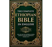 THE COMPLETE ETHIOPIAN BIBLE IN ENGLISH, VOLUME ONE (Illustrated & Annotated): The Law and the Historical Books, Genesis to Second Chronicles, Volume 1 of 4