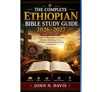 THE COMPLETE ETHIOPIAN BIBLE STUDY GUIDE 2026-2027: Daily Scripture Study, Ethiopian Christian Teachings, Prayer, Devotions, and Spiritual Growth for Believers