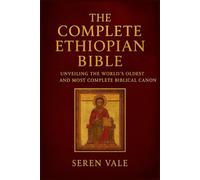 the complete Ethiopian Bible: unveiling the world's oldest and most complete biblical canon