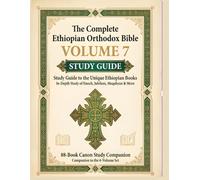 The Complete Ethiopian Orthodox Bible: Volume 7 - Study Guide to Enoch, Jubilees, and Unique Ethiopian Books: Comprehensive Commentary, Reading Plans, and Study Questions for the Ancient Texts