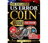 The Complete Exclusive US Error Coin Guide: Identify, Authenticate & Value Rare U.S. Mint Errors with Expert Strategies, Clear Images, Proven Methods ... Tips (Numismatic Legacy Collection)