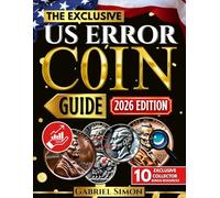 The Complete Exclusive US Error Coin Guide: Identify, Authenticate & Value Rare U.S. Mint Errors with Expert Strategies, Clear Images, Proven Methods ... Tips (Numismatic Legacy Collection)