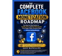 The Complete Facebook Monetization Roadmap: The Step-by-Step System to Qualify, Grow, and Earn Income From Pages, Reels, Groups & Stars --- Without ... and Software Running Modern Work and Life)