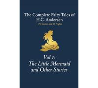 The Complete Fairy Tales of H.C. Andersen: Volume 1 The Little Mermaid and Other Stories (The 203 Tales of Andersen)