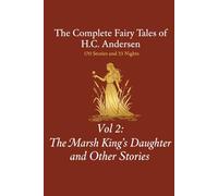 The Complete Fairy Tales of H.C. Andersen: Volume 2 The Marsh King’s Daughter and Other Stories (The 203 Tales of Andersen)