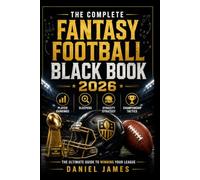 The Complete Fantasy Football Black Book 2026: Player Rankings, Sleepers, Dynasty Strategy, and Championship Tactics