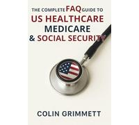 The Complete FAQ Guide to US Healthcare, Medicare & Social Security: Answers for caregivers, veterans, seniors, employees, and families (American Law Essentials)