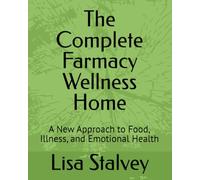 The Complete Farmacy Wellness Home: A New Approach to Food, Illness, and Emotional Health