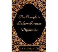 The Complete Father Brown Mysteries: By Edward Gibbon - Illustrated