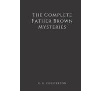 The Complete Father Brown Mysteries (Illustrated)