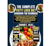 The Complete Fatty Liver Diet Cookbook for Beginners 2026 (The Sharon E. Silva Modern Home Cooking Collection)