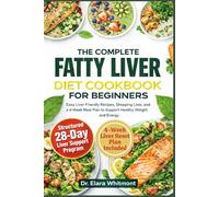 THE COMPLETE FATTY LIVER DIET COOKBOOK FOR BEGINNERS: Easy Liver-Friendly Recipes, Shopping Lists, and a 4-Week Meal Plan to Support Healthy Weight and Energy