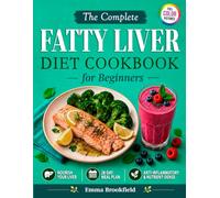 The Complete Fatty Liver Diet Cookbook for Beginners: Liver-Friendly Recipes and a Simple 28-Day Meal Plan to Nourish Your Liver, Maintain Metabolic ... Health Kitchen Series by Emma Brookfield)