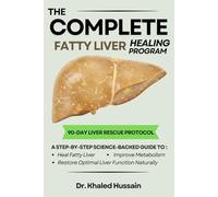 The Complete Fatty Liver Healing Program: Step-By-Step Guide to Heal Your Metabolism, Reduce Belly Fat, and Restore Optimal Liver Function Naturally. (The Essential Health Handbook Series)