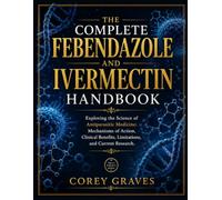 THE COMPLETE FENBENDAZOLE AND IVERMECTIN HANDBOOK