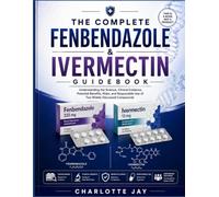 THE COMPLETE FENBENDAZOLE & IVERMECTIN GUIDEBOOK