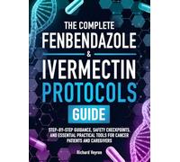 The Complete Fenbendazole & Ivermectin Protocols Guide: Step-by-Step Guidance, Safety Checkpoints, and Essential Practical Tools for Cancer Patients and Caregivers