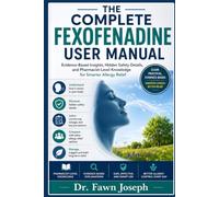THE COMPLETE FEXOFENADINE USER MANUAL: Evidence-Based Insights, Hidden Safety Details, and Pharmacist-Level Knowledge for Smarter Allergy Relief