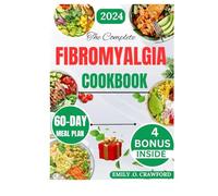 The Complete Fibromyalgia Cookbook: 1800 Days Recipes to Alleviate Pain, Restore Energy, and Improve Digestion with a Step-by-Step 60-Day Meal Plan ... (The Complete Wellness Cookbook Collection)